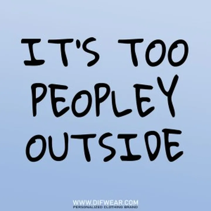 تیشرت It's Too Peopley Outside #1